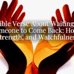 A Bible Verse About Waiting for Someone to Come Back: Hope, Strength, and Watchfulness A Bible Verse About Waiting for Someone to Come Back: Hope, Strength, and Watchfulness
