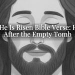 For He Is Risen Bible Verse: Hope After the Empty Tomb For He Is Risen Bible Verse: Hope After the Empty Tomb