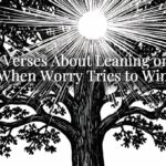 Bible Verses About Leaning on God When Worry Tries to Win Bible Verses About Leaning on God When Worry Tries to Win