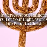 Bible Verses About Influencing Others: Let Your Light, Words, and Life Point to Christ