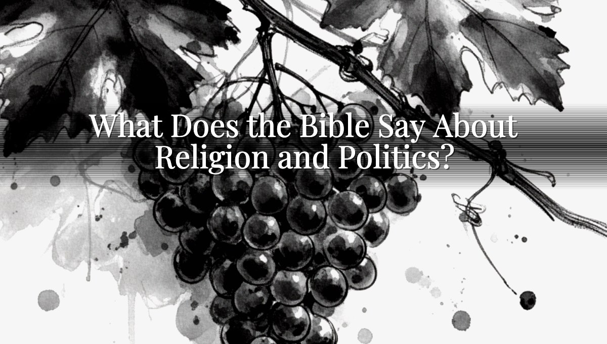 What Does the Bible Say About Religion and Politics?