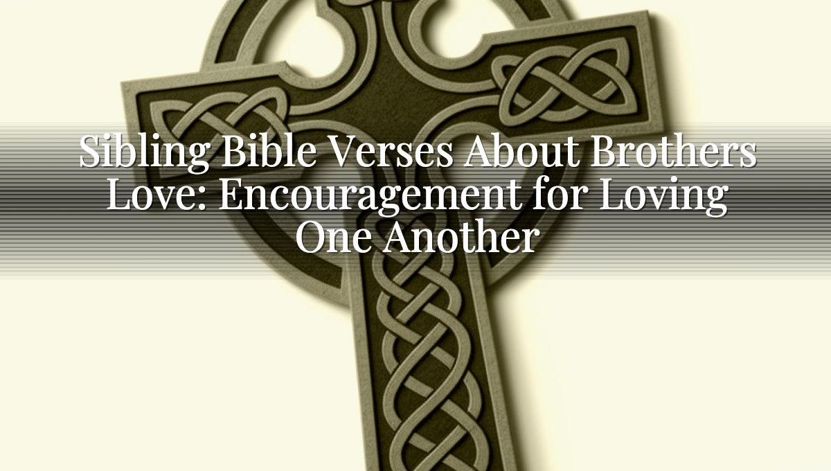 Sibling Bible Verses About Brothers Love: Encouragement for Loving One Another