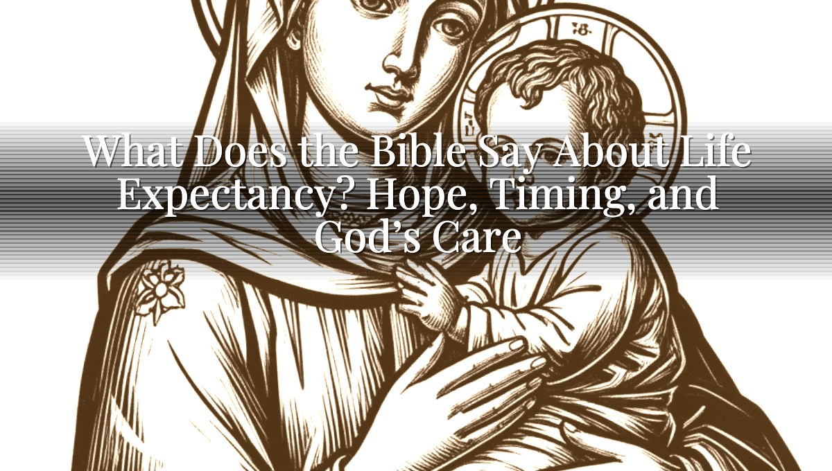 What Does the Bible Say About Life Expectancy? Hope, Timing, and God’s Care