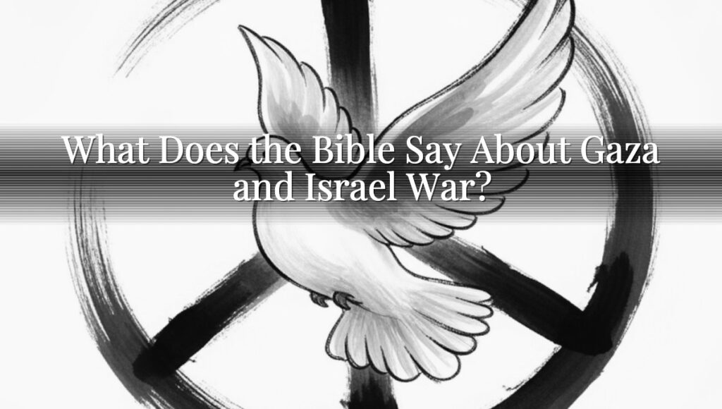 What Does the Bible Say About Gaza and Israel War?
