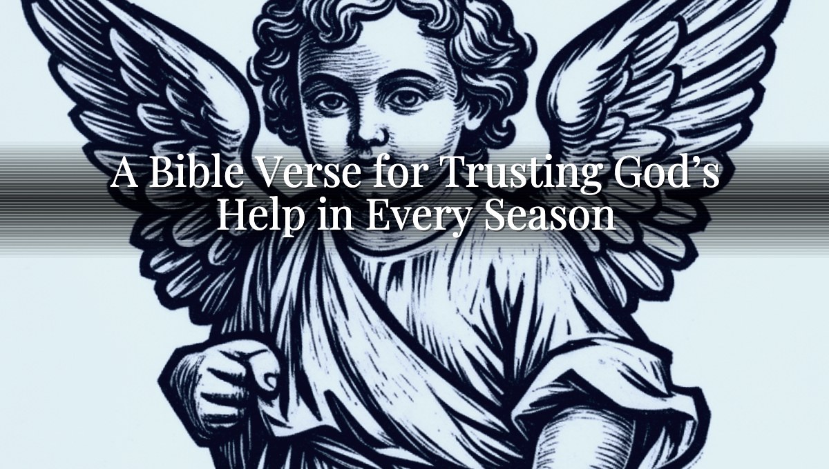 A Bible Verse for Trusting God’s Help in Every Season