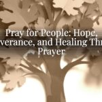 Pray for People: Hope, Perseverance, and Healing Through Prayer