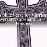 A Bible Verse for Marriage Anniversary: Covenant Love That Endures A Bible Verse for Marriage Anniversary: Covenant Love That Endures