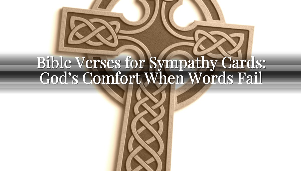 Bible Verses for Sympathy Cards: God’s Comfort When Words Fail