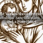 Bible Verses About Premarital Relationships: Sanctification, Honor, and a Pure Heart Bible Verses About Premarital Relationships: Sanctification, Honor, and a Pure Heart