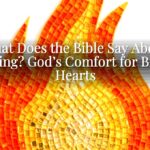 What Does the Bible Say About Grieving? God’s Comfort for Broken Hearts What Does the Bible Say About Grieving? God’s Comfort for Broken Hearts