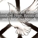 Bible Verses for Broken Relationships: Hope, Reconciliation, and Christlike Speech