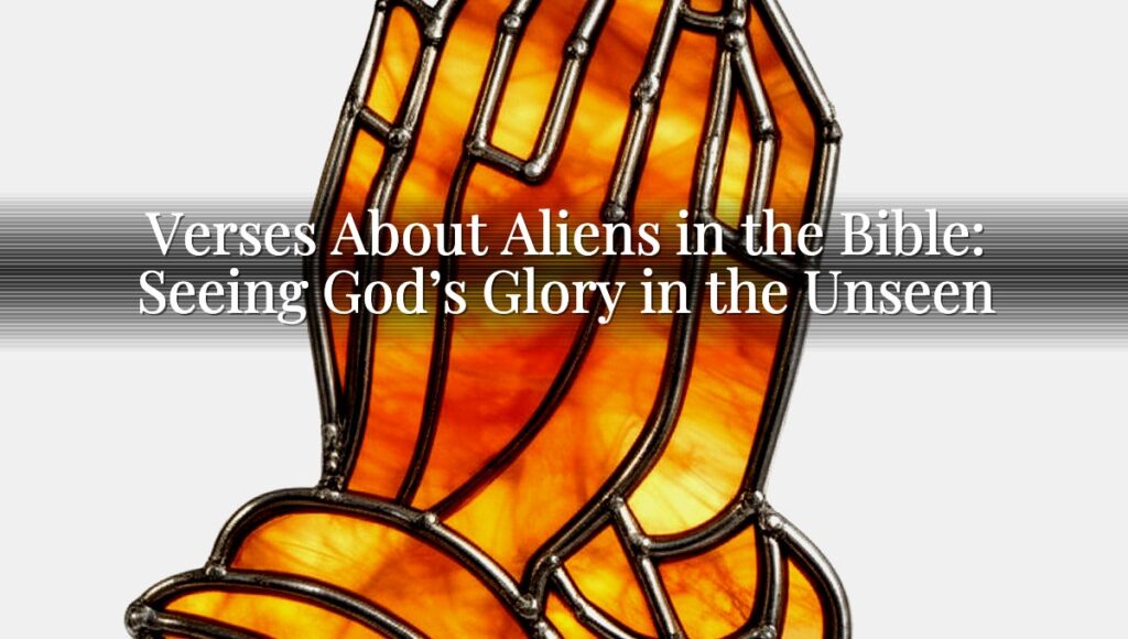 Verses About Aliens in the Bible: Seeing God’s Glory in the Unseen