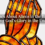 Verses About Aliens in the Bible: Seeing God’s Glory in the Unseen Verses About Aliens in the Bible: Seeing God’s Glory in the Unseen