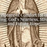 Scripture of Comfort for the Grieving: God’s Nearness, Strength, and Future Hope Scripture of Comfort for the Grieving: God’s Nearness, Strength, and Future Hope