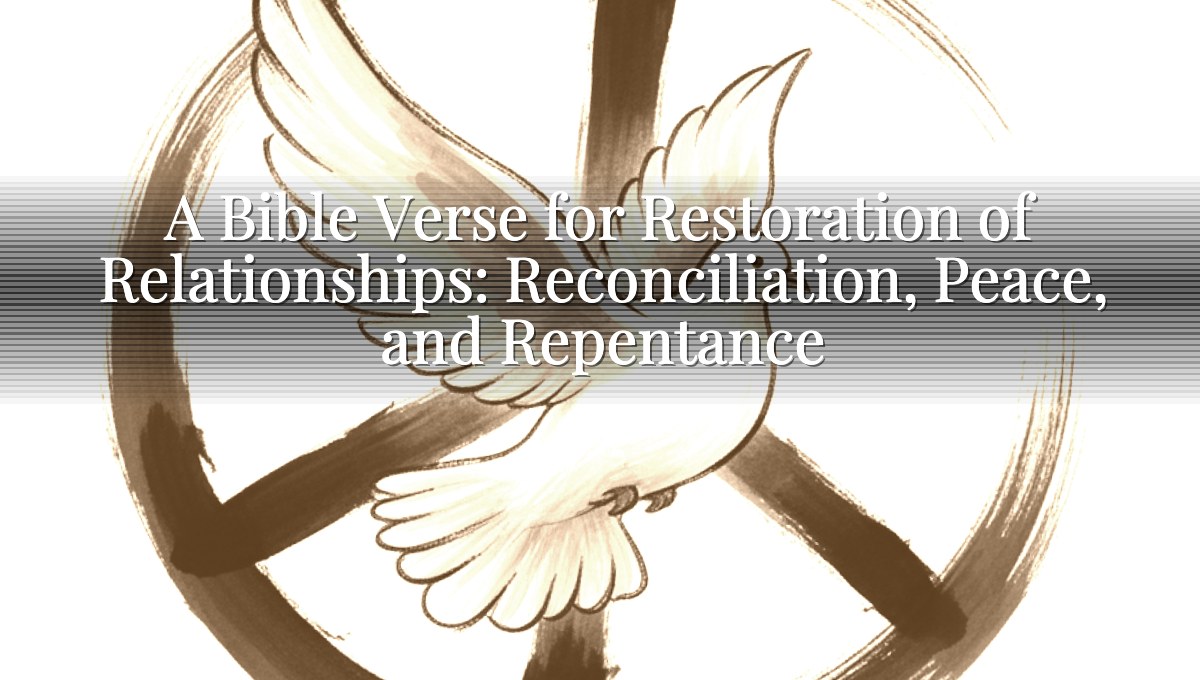 A Bible Verse for Restoration of Relationships: Reconciliation, Peace, and Repentance