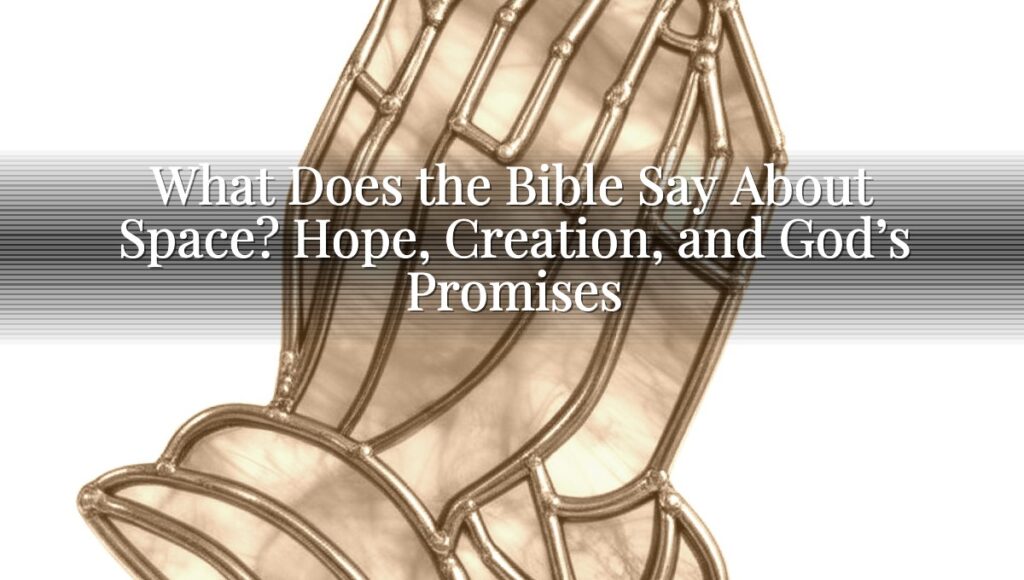 What Does the Bible Say About Space? Hope, Creation, and God’s Promises