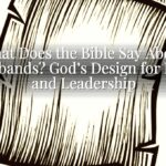 What Does the Bible Say About Husbands? God’s Design for Love and Leadership What Does the Bible Say About Husbands? God’s Design for Love and Leadership