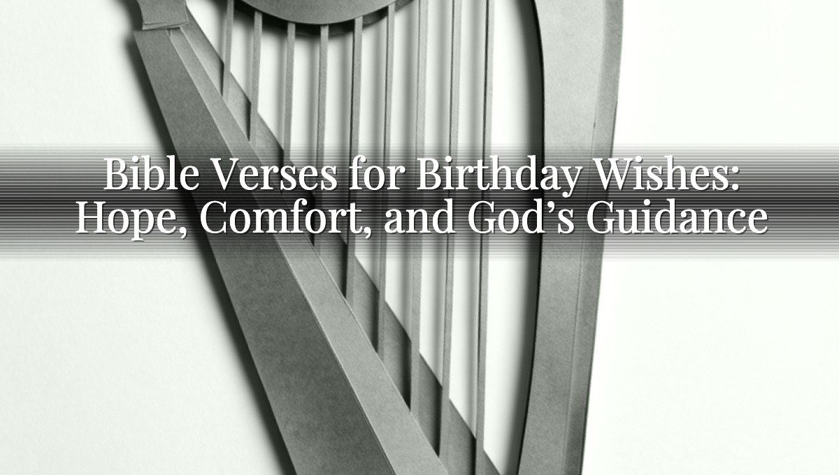 Bible Verses for Birthday Wishes: Hope, Comfort, and God’s Guidance