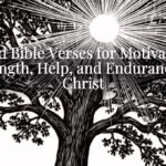 Good Bible Verses for Motivation: Strength, Help, and Endurance in Christ Good Bible Verses for Motivation: Strength, Help, and Endurance in Christ