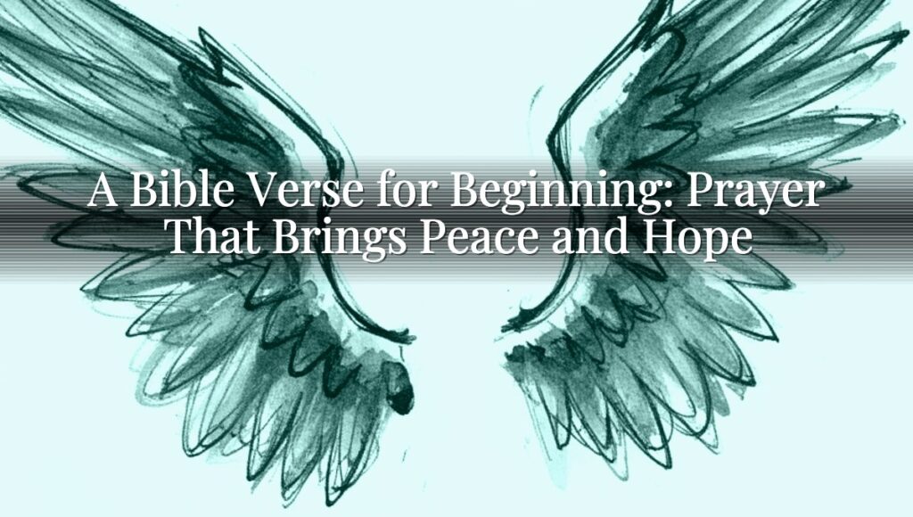 A Bible Verse for Beginning: Prayer That Brings Peace and Hope