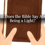 What Does the Bible Say About Being a Light? What Does the Bible Say About Being a Light?