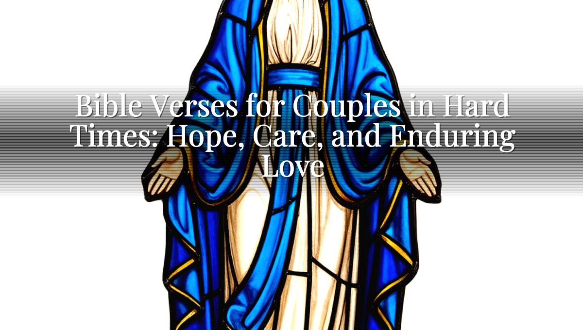 Bible Verses for Couples in Hard Times: Hope, Care, and Enduring Love