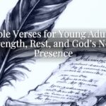 Bible Verses for Young Adults: Strength, Rest, and God’s Near Presence Bible Verses for Young Adults: Strength, Rest, and God’s Near Presence