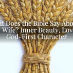 What Does the Bible Say About a Godly Wife? Inner Beauty, Love, and God-First Character What Does the Bible Say About a Godly Wife? Inner Beauty, Love, and God-First Character