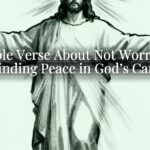 A Bible Verse About Not Worrying: Finding Peace in God’s Care A Bible Verse About Not Worrying: Finding Peace in God’s Care