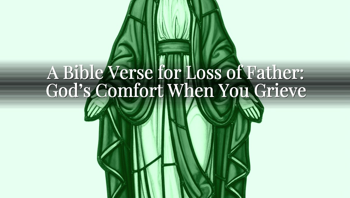 A Bible Verse for Loss of Father: God’s Comfort When You Grieve