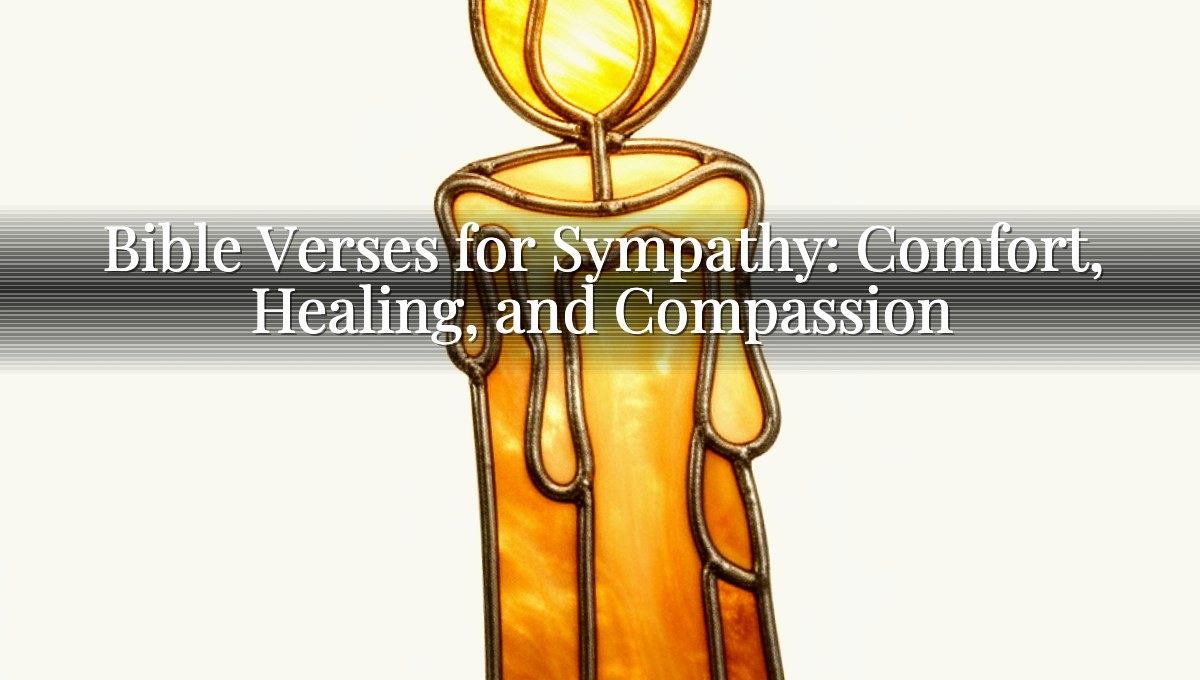 Bible Verses for Sympathy: Comfort, Healing, and Compassion