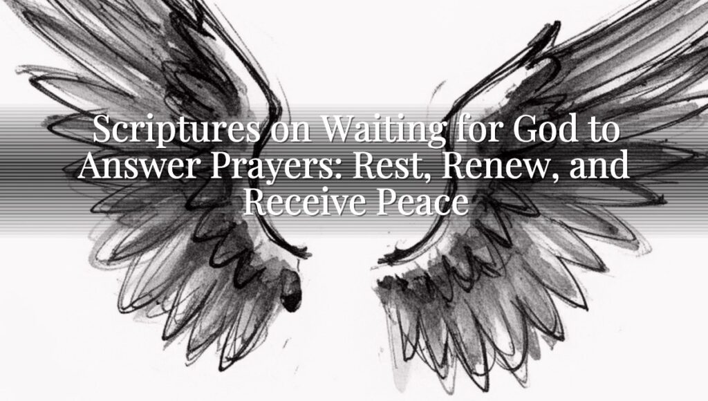 Scriptures on Waiting for God to Answer Prayers: Rest, Renew, and Receive Peace