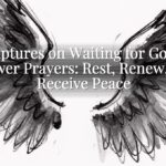 Scriptures on Waiting for God to Answer Prayers: Rest, Renew, and Receive Peace Scriptures on Waiting for God to Answer Prayers: Rest, Renew, and Receive Peace