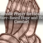 Catholic Prayer for Health: Scripture-Based Hope and Healing Comfort Catholic Prayer for Health: Scripture-Based Hope and Healing Comfort