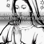 What Does the Bible Say About Judgment Day? Christ’s Judgment and Hope What Does the Bible Say About Judgment Day? Christ’s Judgment and Hope