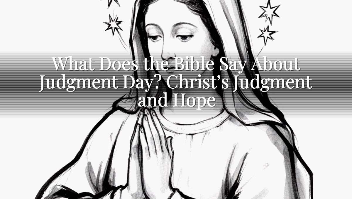 What Does the Bible Say About Judgment Day? Christ’s Judgment and Hope