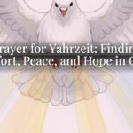 Prayer for Yahrzeit: Finding Comfort, Peace, and Hope in Christ