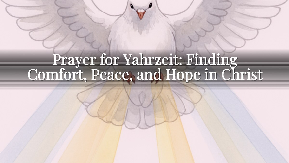Prayer for Yahrzeit: Finding Comfort, Peace, and Hope in Christ