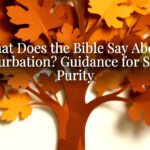 What Does the Bible Say About Masturbation? Guidance for Sexual Purity What Does the Bible Say About Masturbation? Guidance for Sexual Purity