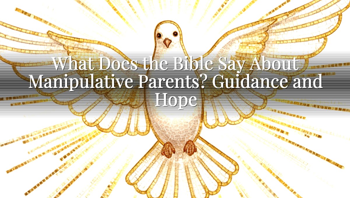 What Does the Bible Say About Manipulative Parents? Guidance and Hope