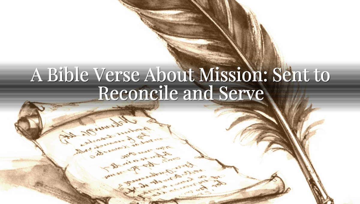A Bible Verse About Mission: Sent to Reconcile and Serve