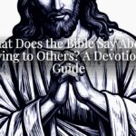 What Does the Bible Say About Giving to Others? A Devotional Guide