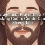Encouragement Prayer for a Friend: Asking God to Comfort and Strengthen Encouragement Prayer for a Friend: Asking God to Comfort and Strengthen