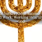 Bible Verses About Success and Hard Work: Working Heartily for God Bible Verses About Success and Hard Work: Working Heartily for God