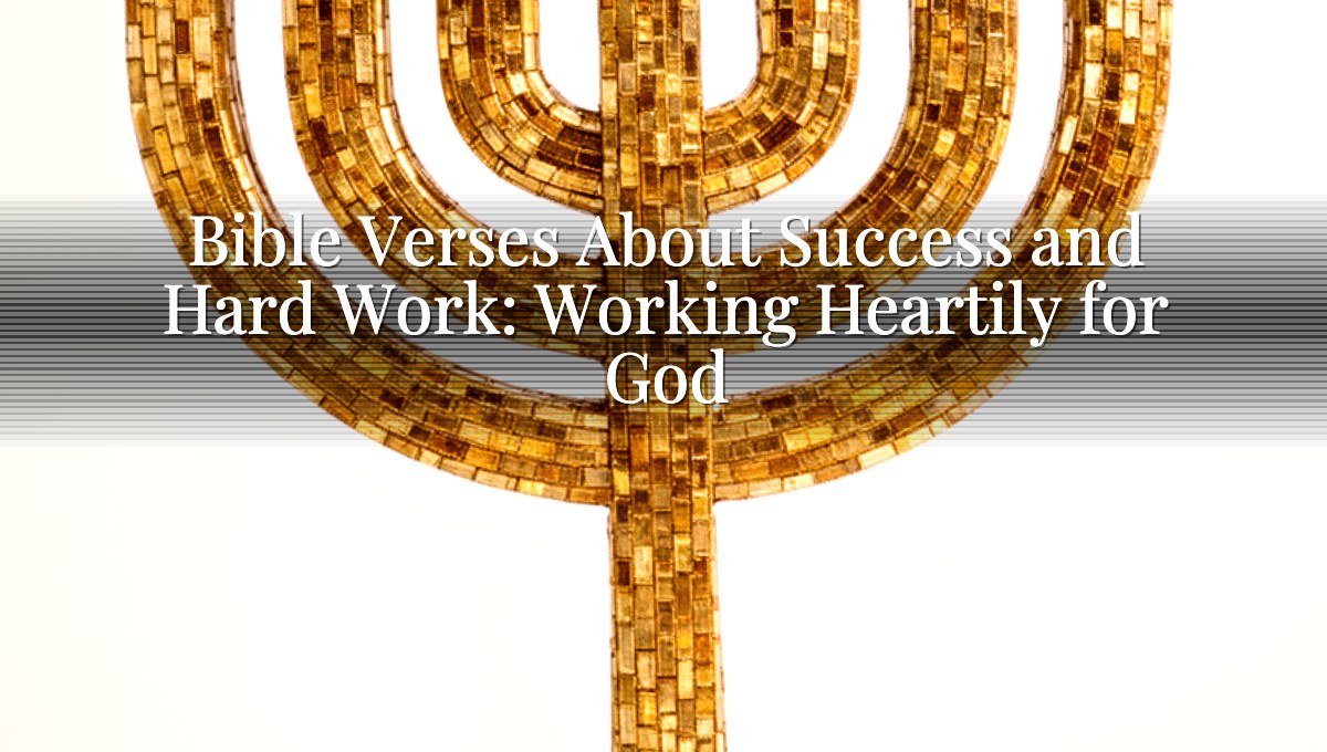 Bible Verses About Success and Hard Work: Working Heartily for God