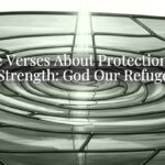 Bible Verses About Protection and Strength: God Our Refuge Bible Verses About Protection and Strength: God Our Refuge