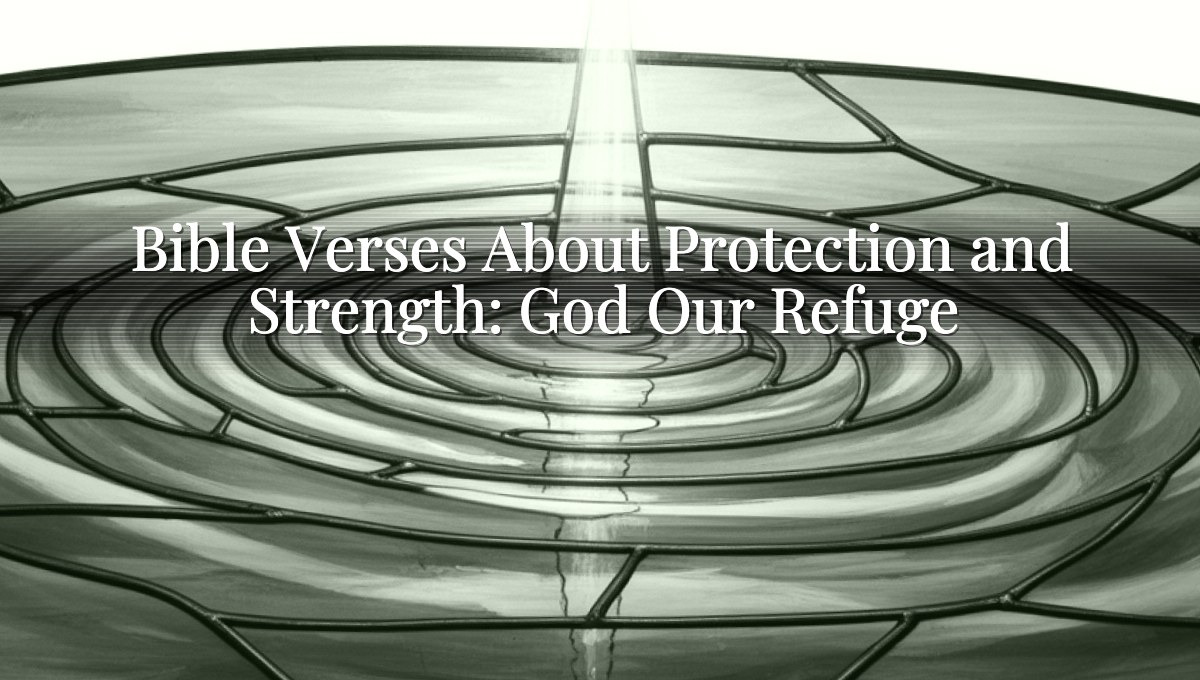 Bible Verses About Protection and Strength: God Our Refuge