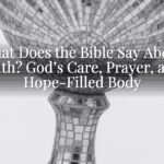 What Does the Bible Say About Health? God’s Care, Prayer, and a Hope-Filled Body What Does the Bible Say About Health? God’s Care, Prayer, and a Hope-Filled Body
