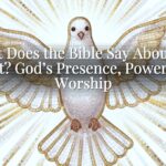What Does the Bible Say About the Spirit? God’s Presence, Power, and Worship