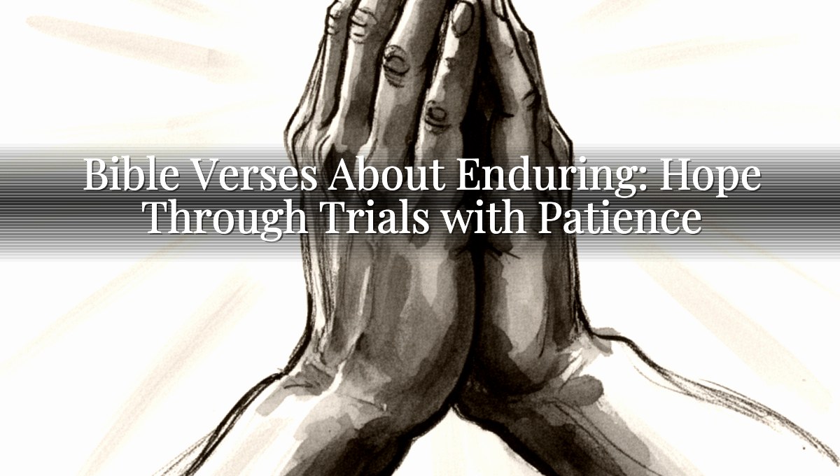 Bible Verses About Enduring: Hope Through Trials with Patience